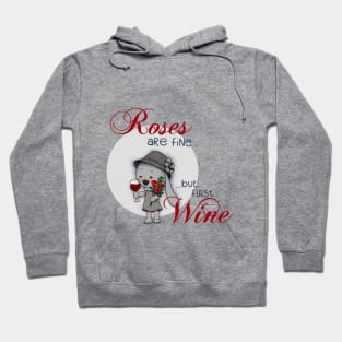 Roses are fine... but first wine Hoodie